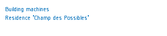 Building machines
Residence "Champ des Possibles"