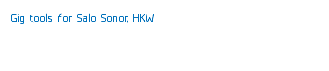 Gig tools for Salo Sonor, HKW
