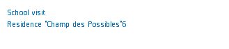 School visit
Residence "Champ des Possibles"6