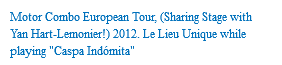 Motor Combo European Tour, (Sharing Stage with Yan Hart-Lemonier!) 2012. Le Lieu Unique while playing "Caspa Indómita"